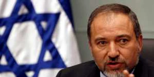 Avigdor Lieberman, ministrul de Externe al Israelului