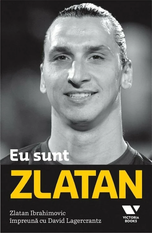 eu sunt zlatan autobiografie zlatan ibrahimovic 