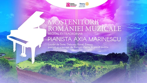 Moștenitorii României muzicale la Sala Radio, recital susținut de pianista Axia Marinescu jpeg