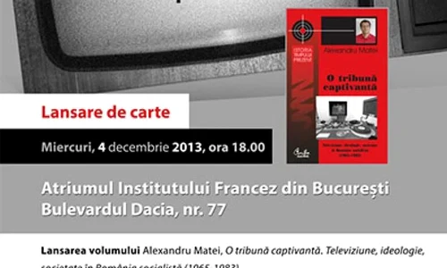 Lansarea volumului O tribuna captivanta  Televiziune, ideologie, societate in Romania comunista (1965 1983), deAlexandru Matei jpeg
