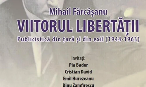 Lansarea volumului cu publicistica din ţară şi din exil a liberalului Mihail Fărcăşanu, primul director al postului de radio Europa Liberă jpeg