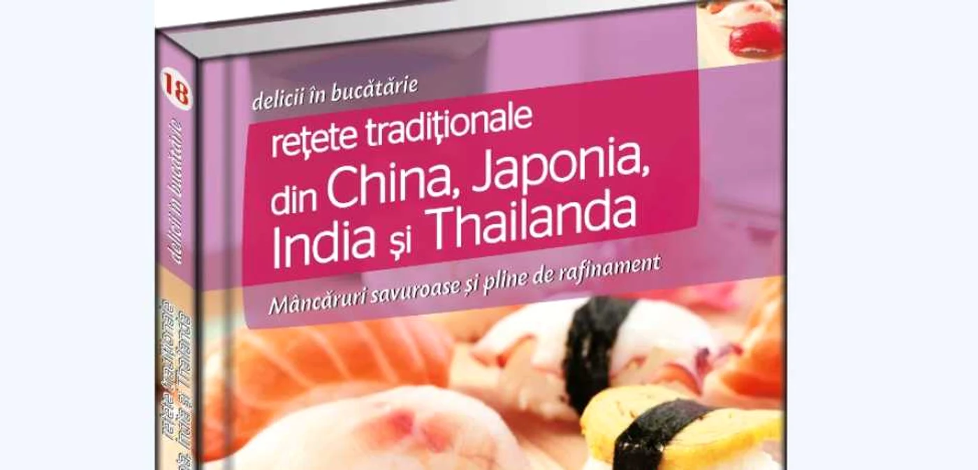 „Delicii în bucătărie. Rețete tradiționale din China, Japonia, India și Thailanda“
