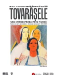 Expoziția „Tovarășele sau emanciparea prin muncă. Femeia în arta oficială din România comunistă 1948-1989”