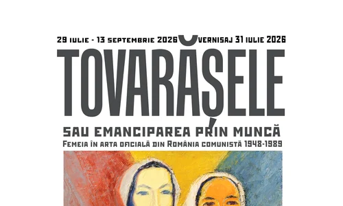 Expoziția „Tovarășele sau emanciparea prin muncă. Femeia în arta oficială din România comunistă 1948-1989”