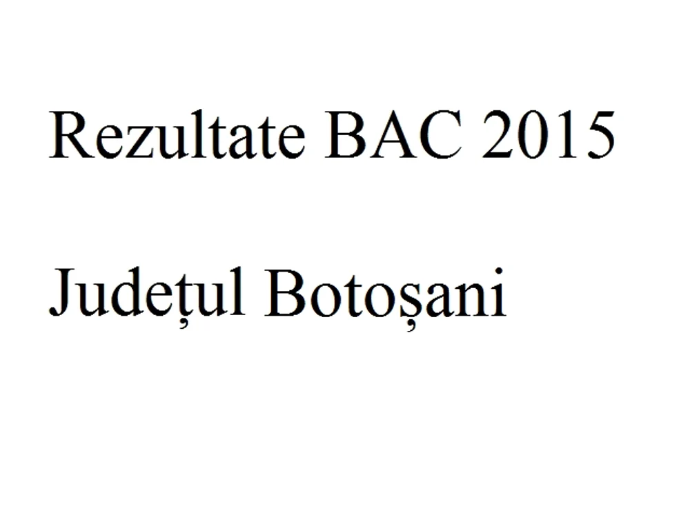 Edu.ro Rezultate Bacalaureat 2015 Botoșanifoto: click.ro