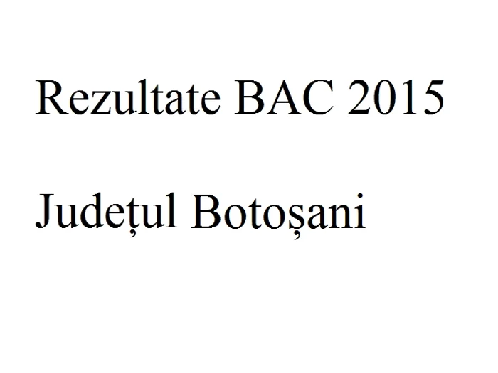 Edu.ro Rezultate Bacalaureat 2015 Botoșanifoto: click.ro
