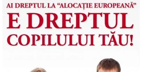 Alocaţia europeană e dreptul copilului tău FOTO