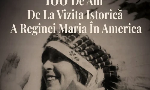 100 de ani de la vizita istorică a reginei Maria în America
