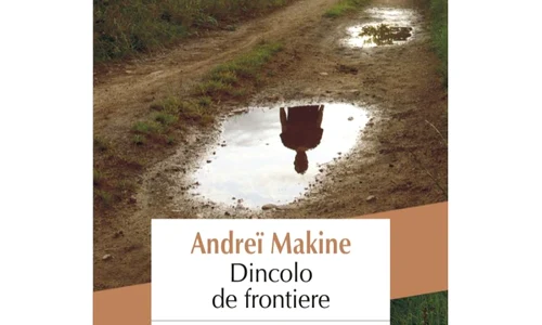 Premieră editorială: „Dincolo de frontiere” de Andreï Makine, în Biblioteca Polirom jpeg