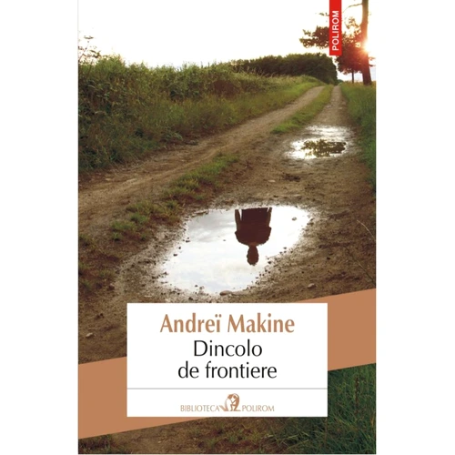 Premieră editorială: „Dincolo de frontiere” de Andreï Makine, în Biblioteca Polirom jpeg