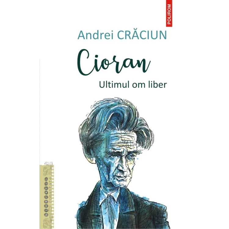 Avanpremieră editorială: „Cioran  Ultimul om liber” jpeg