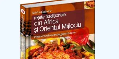 Rețete tradiționale din Africa și Orientul Mijlociu