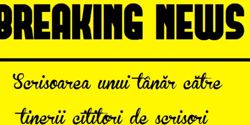 Breaking News - scrisoarea unui tanar