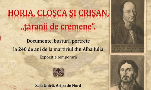 Horea, Cloșca și Crișan, „țăranii de cremene”, expoziție la 240 de ani de la martiriul din Alba Iulia