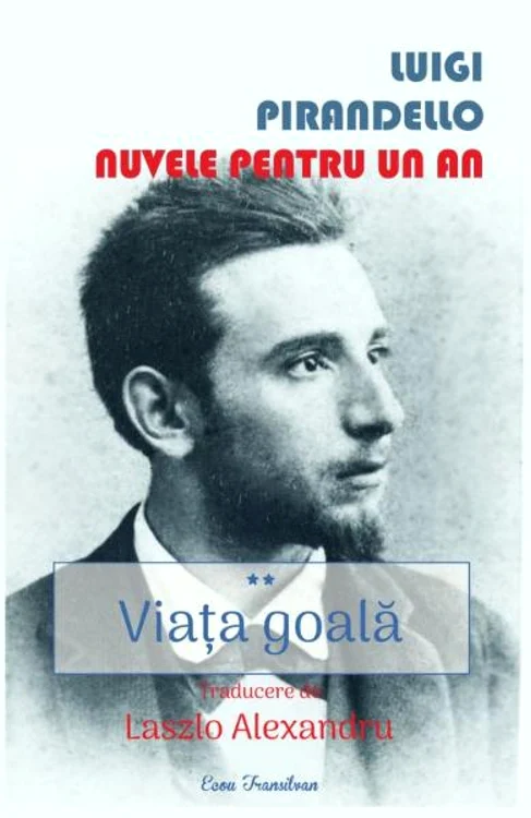 Luigi Pirandello, Nuvele pentru un an, vol. 1-2, traducere de Laszlo Alexandru, Editura Ecou Transilvan, Cluj-Napoca, 2019
