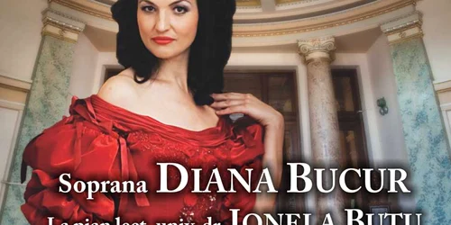 Soprana Diana Bucur va susţine un recital