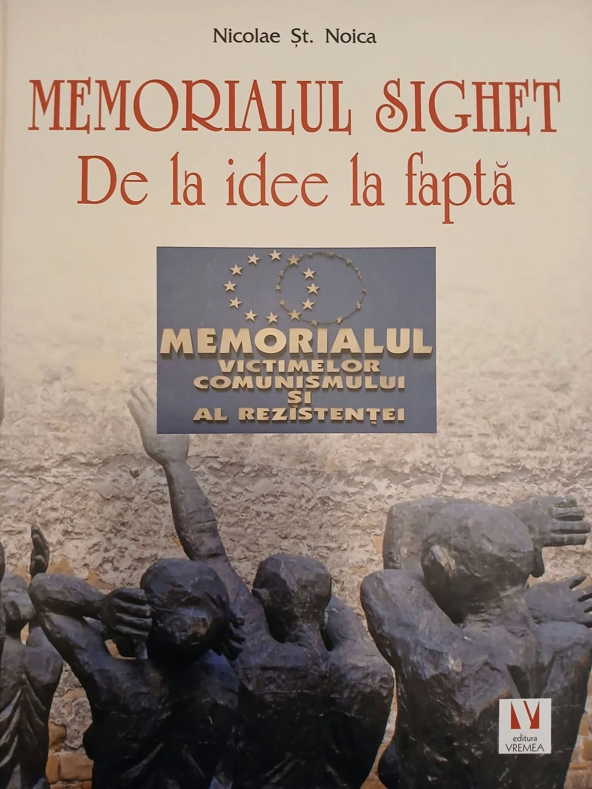 Coperta volumului „Memorialul Sighet. De la idee la faptă”, de prof. ing. Nicolae Noica