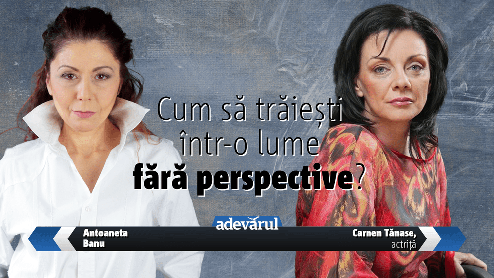 Carmen Tănase, la Adevărul Live, ora 12.00: Cum să trăiești într-o lume fără perspective?
