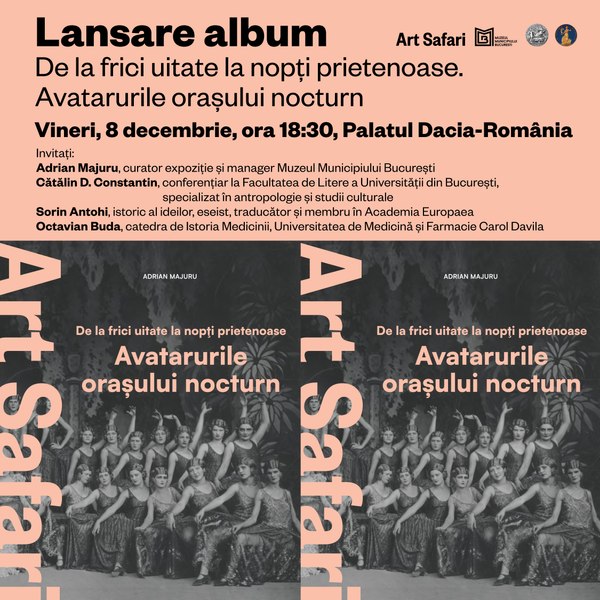 FOTO Art Safari și Muzeul Municipiului București lansează albumul expoziției „De la frici uitate, la nopți prietenoase. Avatarurile orașului nocturn”