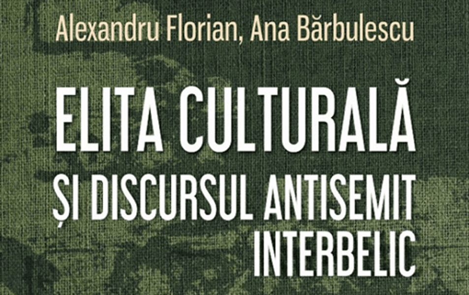 Recenzie: Elita culturală și discursul antisemit interbelic