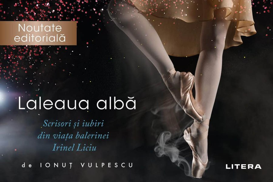 Laleaua albă - cartea baletului amoros făcut de artista Irinel Liciu între poetul Gheorghe Tomozei și scriitorul Ștefan Augustin Doinaș