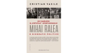  Cristian Vasile, Un cameleon și “virtuțile” oportunismului: Mihai Ralea – o biografie politică