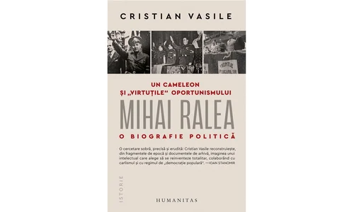 Cristian Vasile, Un cameleon și “virtuțile” oportunismului: Mihai Ralea – o biografie politică