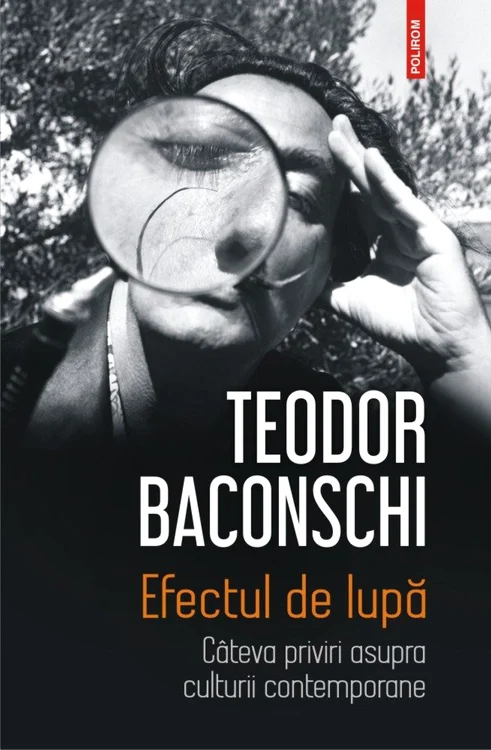 Teodor Baconschi_Efectul de lupă_copertă_Polirom
