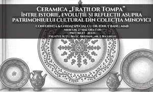 Conferința „Ceramica „Fraților Tompa” între istorie, evoluție și reflecții asupra patrimoniului cultural din colecția Minovici”, la Palatul Suțu