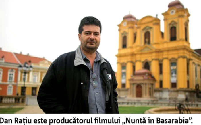 Dan Raţiu este producătorul filmului „Nuntă în Basarabia”