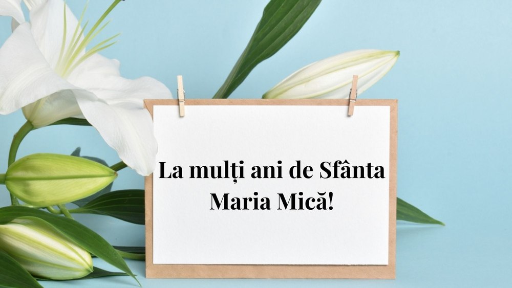 Mesaje speciale de Sfânta Maria Mică: urări de „La mulți ani” pentru cei dragi