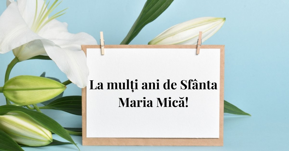 Mesaje speciale de Sfânta Maria Mică: urări de 'La mulți ani' pentru cei dragi