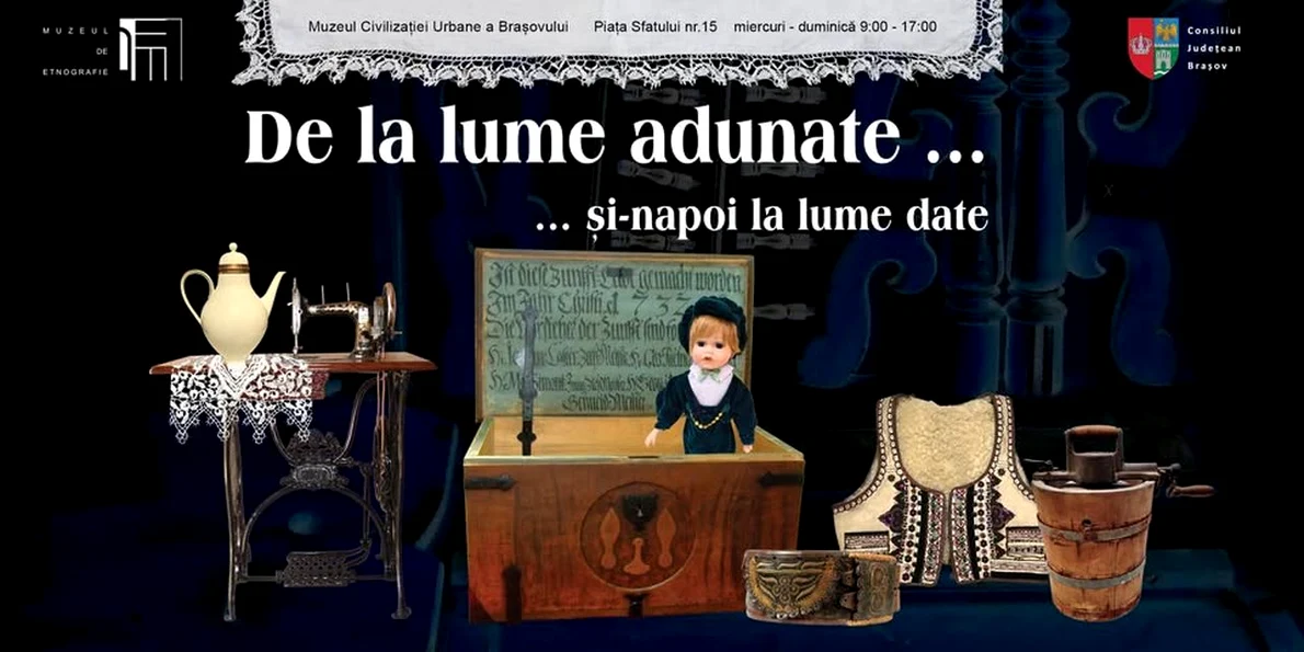 Expoziția „De la lume adunate... și-napoi la lume date”, la Muzeul Civilizației Urbane a Brașovului
