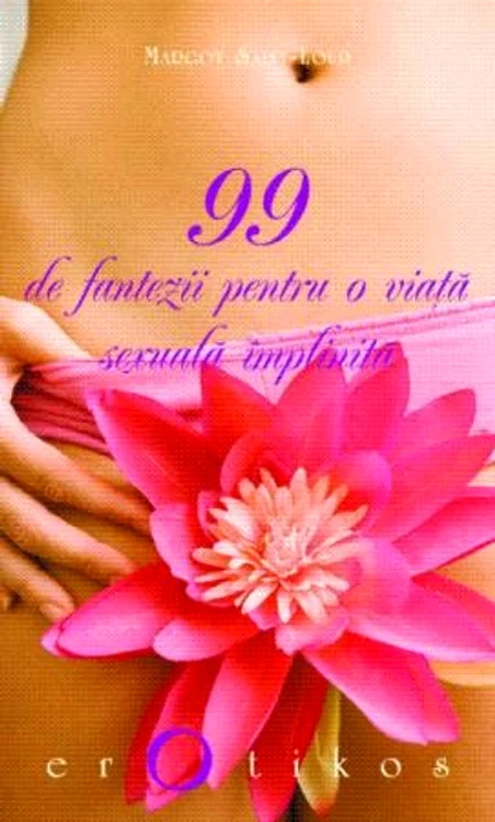 Ultima dintre cele mai bune cărţi erotice, "99 de fantezii pentru o viaţă sexuală împlinită" oferă 99 de sfaturi (im)pertinente despre sex