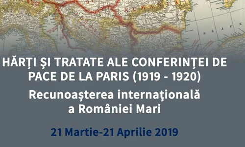 Expoziţia «Hărţi şi tratate ale Conferinţei de Pace de la Paris (1919   1920)  Recunoaşterea internaţională a României Mari» jpeg