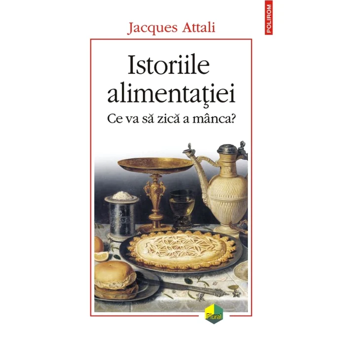 „Istoriile alimentației Ce va să zică a mînca?”, de Jacques Attali, la Polirom jpeg
