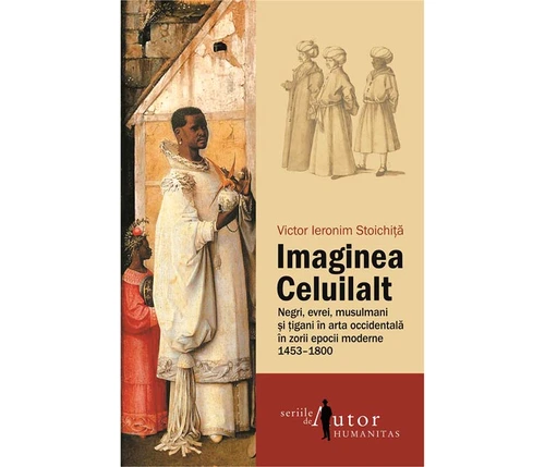 Avanpremieră editorială: Imaginea celuilalt  Negri, evrei, musulmani și țigani în arta occidentală în zorii epocii moderne  1453 1800 jpeg