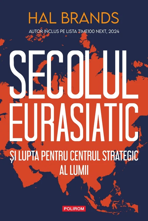 „Secolul eurasiatic și lupta pentru centrul strategic al lumii”, de Hal Brands