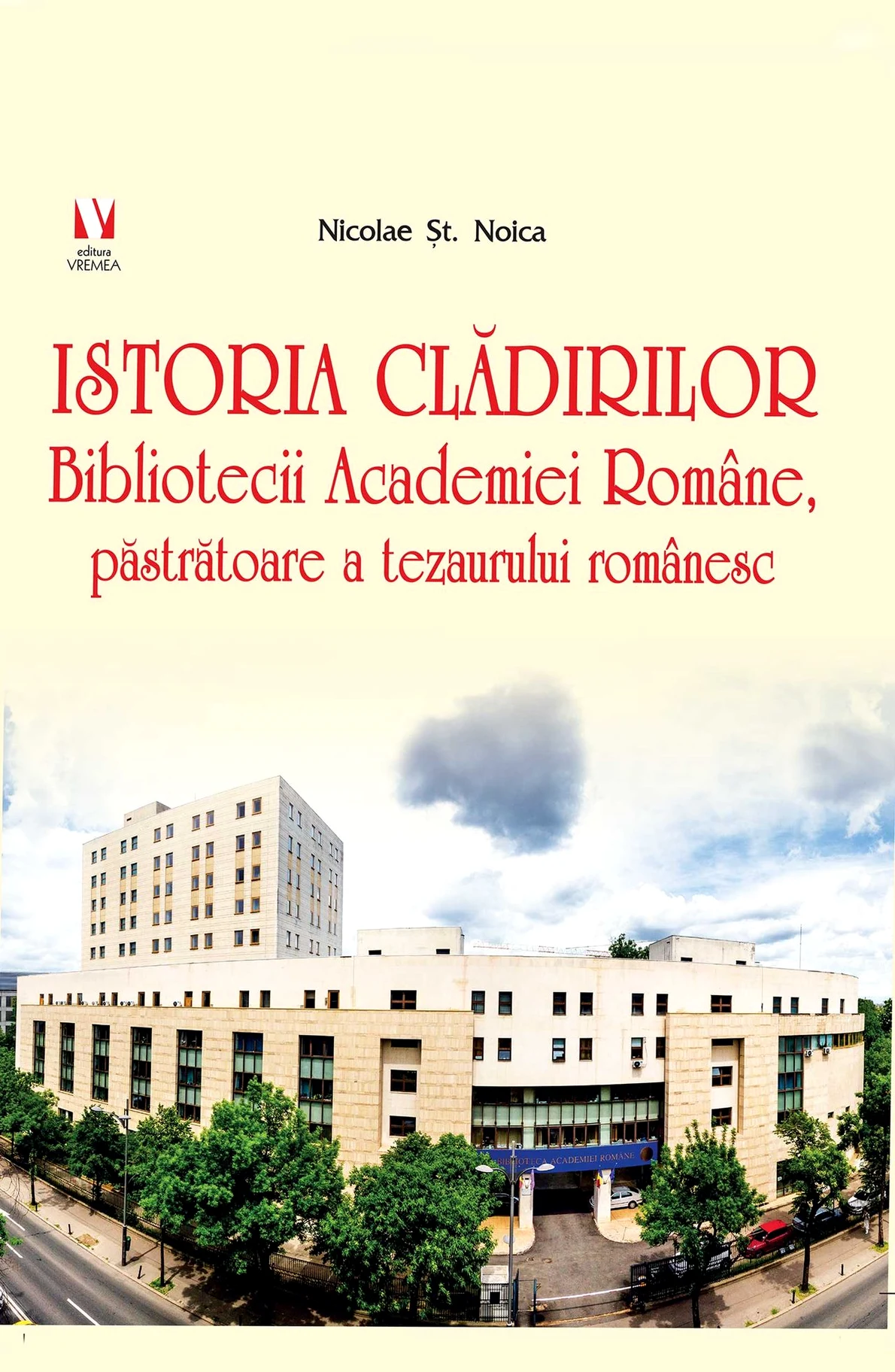 „Istoria clădirilor Bibliotecii Academiei Române, păstrătoare a tezaurului românesc”, de Nicolae Noica