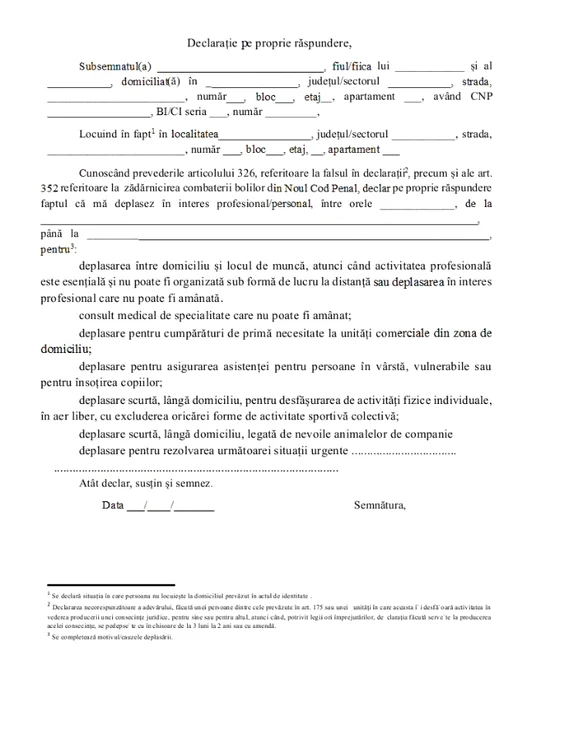 Declaraţia pe propria răspundere trebuie să cuprindă nume şi prenume, data naşterii, adresa locuinţei/ gospodăriei/ locului activităţii profesionale, motivul deplasării, data completării şi semnătura.