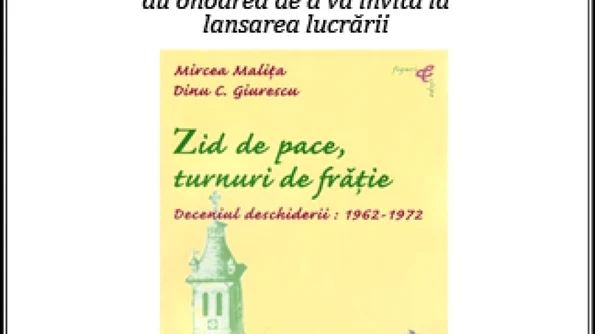 Lansare de carte: Zid de pace, turnuri de fratie  Deceniul deschiderii: 1962  1972 jpeg