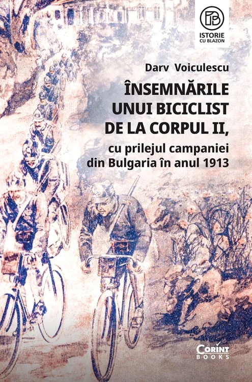 Darv Voinescu, „Însemnările unui biciclist de la Corpul II, cu prilejul campaniei din Bulgaria anului 1913”, (© Editura Corint)