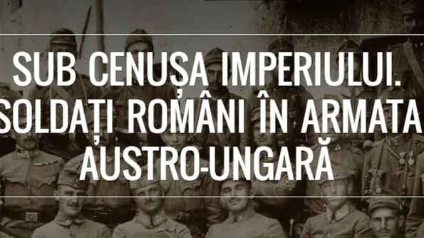 Vernisaj: Sub cenusa Imperiului Soldati romani in armata austro ungara jpeg