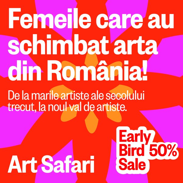 Art Safari Femei, o nouă ediție din 6 septembrie! De la marile artiste ale secolului trecut, Regina Maria și Cecilia Cuțescu-Storck, la noul val de artiste contemporane