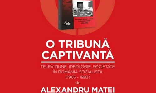 Ce a insemnat Televiziunea Română pentru România Socialistă? Dialog cu Alexandru Matei, autorul "O tribuna captivanta" jpeg