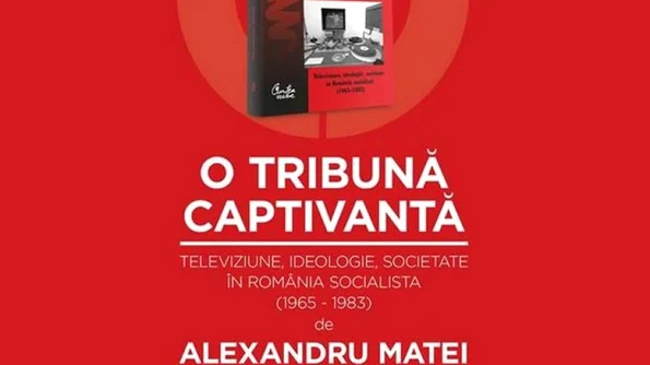 Ce a insemnat Televiziunea Română pentru România Socialistă? Dialog cu Alexandru Matei, autorul "O tribuna captivanta" jpeg