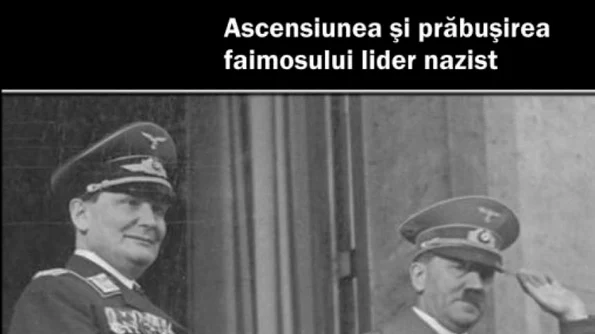 «Göring Ascensiunea si prabusirea faimosului lider nazist», cartea pe care poti să o câștigi în cadru concursului "O ZI DIN ISTORIE!" jpeg