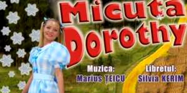 „Micuţa Dorothy“, penultima premieră din Festivalul Internaţional Elena Teodorini