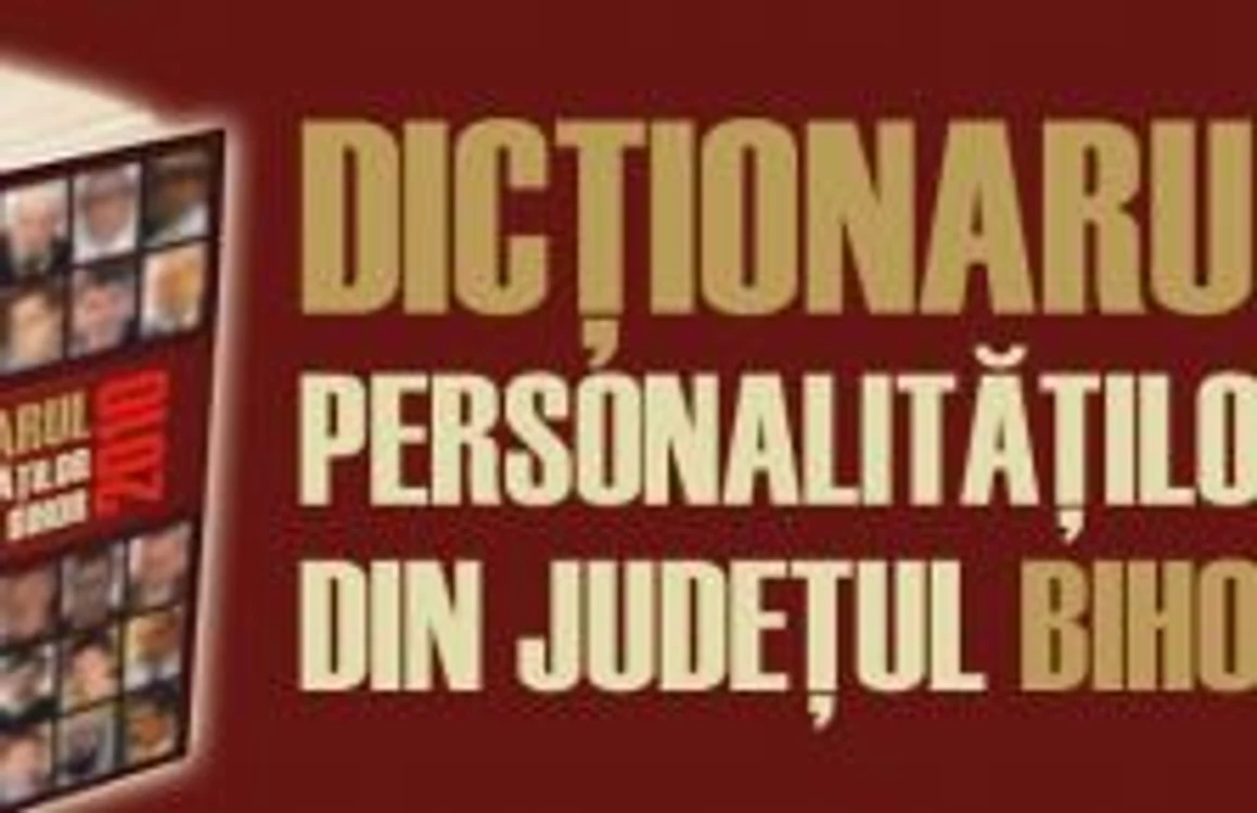 Dicționarul personalităților din județul Bihor 