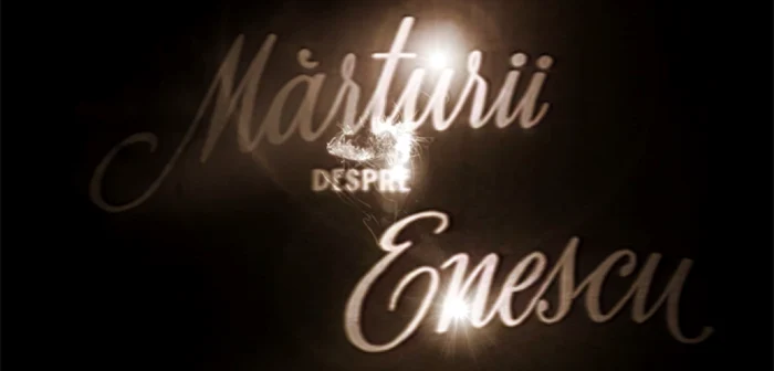 Marturii despre Enescu